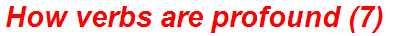 How verbs are profound (7)