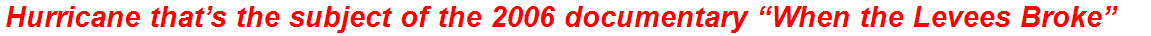 Hurricane that’s the subject of the 2006 documentary “When the Levees Broke”