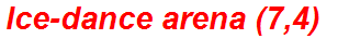 Ice-dance arena (7,4)