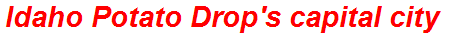 Idaho Potato Drop's capital city