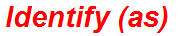 Identify (as)
