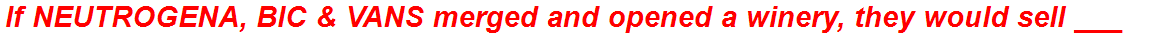 If NEUTROGENA, BIC & VANS merged and opened a winery, they would sell ___