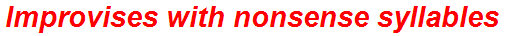 Improvises with nonsense syllables