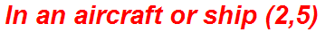 In an aircraft or ship (2,5)