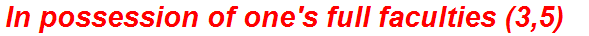 In possession of one's full faculties (3,5)