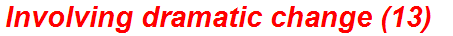 Involving dramatic change (13)