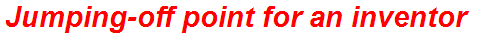 Jumping-off point for an inventor