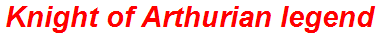 Knight of Arthurian legend