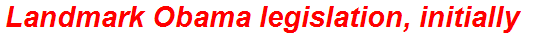 Landmark Obama legislation, initially