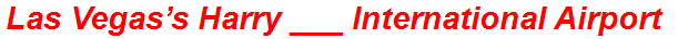 Las Vegas’s Harry ___ International Airport