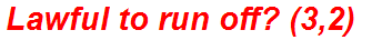 Lawful to run off? (3,2)