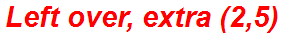 Left over, extra (2,5)