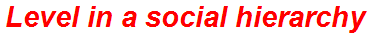 Level in a social hierarchy