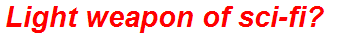 Light weapon of sci-fi?