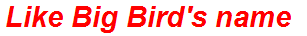 Like Big Bird's name