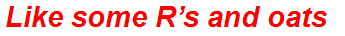 Like some R’s and oats