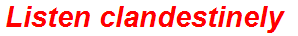 Listen clandestinely