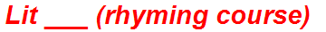 Lit ___ (rhyming course)