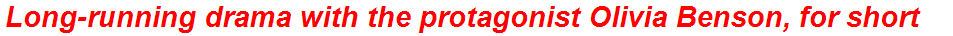 Long-running drama with the protagonist Olivia Benson, for short