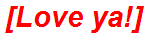 [Love ya!]