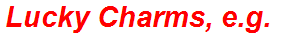 Lucky Charms, e.g.