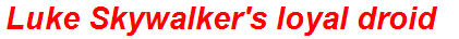 Luke Skywalker's loyal droid
