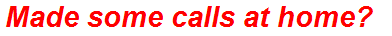 Made some calls at home?