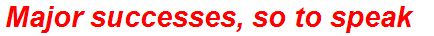 Major successes, so to speak