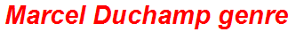 Marcel Duchamp genre