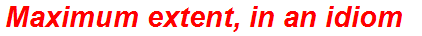 Maximum extent, in an idiom