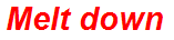 Melt down