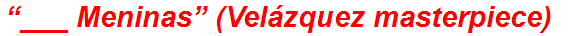 “___ Meninas” (Velázquez masterpiece)