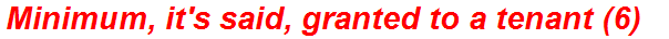 Minimum, it's said, granted to a tenant (6)