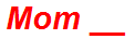 Mom __