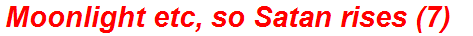 Moonlight etc, so Satan rises (7)