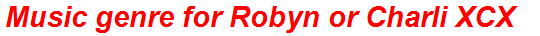 Music genre for Robyn or Charli XCX