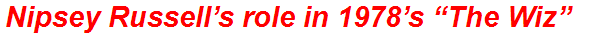 Nipsey Russell’s role in 1978’s “The Wiz”