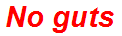 No guts