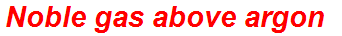Noble gas above argon