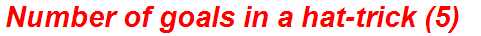 Number of goals in a hat-trick (5)