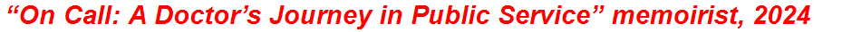 “On Call: A Doctor’s Journey in Public Service” memoirist, 2024