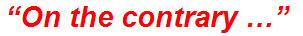 “On the contrary …”