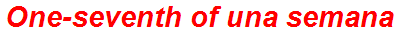 One-seventh of una semana
