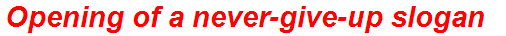 Opening of a never-give-up slogan