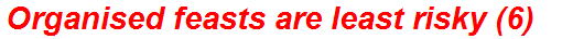 Organised feasts are least risky (6)