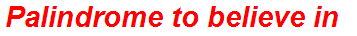 Palindrome to believe in