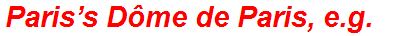 Paris’s Dôme de Paris, e.g.