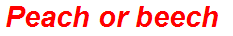 Peach or beech