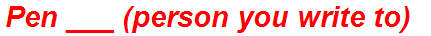 Pen ___ (person you write to)