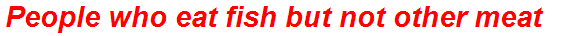 People who eat fish but not other meat